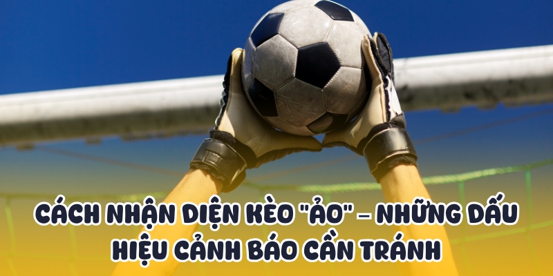 Kèo Nào Không Nên Cược? Cảnh Báo Rủi Ro Từ Nhà Cái 188BET 3 Nhận biết kèo “ảo” nhờ 188BET