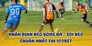 Nhận Định Kèo Bóng Đá - Soi Kèo Chuẩn Nhất Tại 188BET 5 nhận định kèo bóng đá